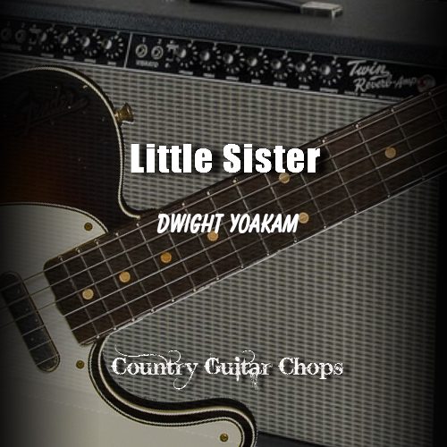 Dwight Yoakam Little Sister Guitar Lesson